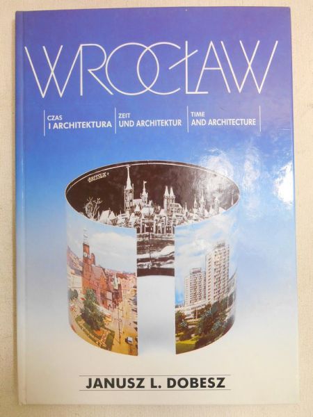 Dobesz Janusz L. - Wrocław. Czas i architektura