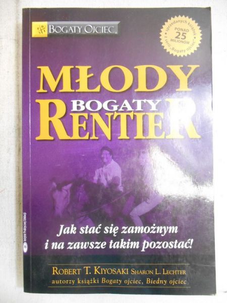 Kiyosaki Robert T. - Młody bogaty rentier. Jak stać się zamożnym i na zawsze takim pozostać !