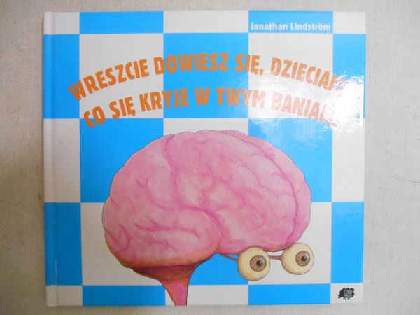 Wreszcie dowiesz się, dzieciaku, co się kryje w twym baniaku