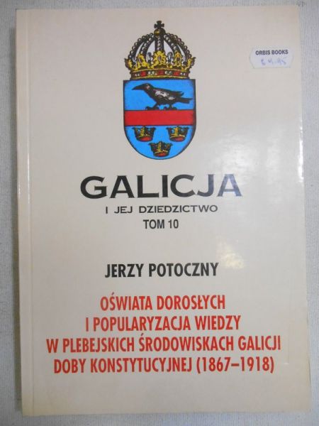 Oświata dorosłych i popularyzacja wiedzy w plebejskich środowiskach Galicji doby konstytucyjnej (1867-1918)