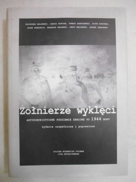 Żołnierze wyklęci. Antykomunistyczne podziemie zbrojne po 1944 roku