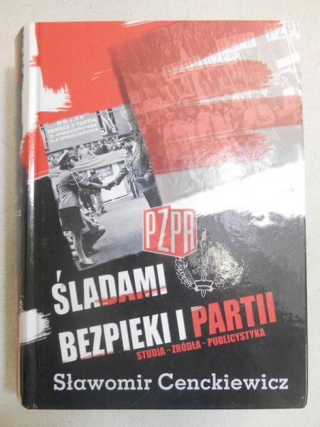 Śladami bezpieki i partii. Studia - Źródła - Publicystyka