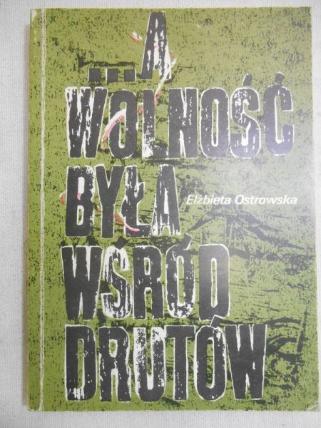 A wolność była wśród drutów