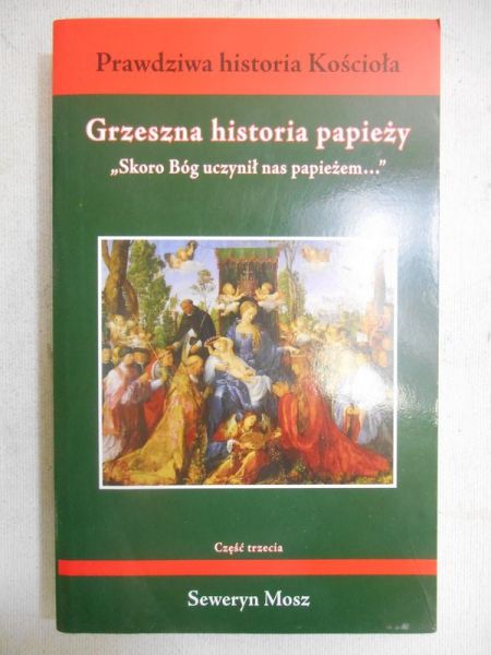 Mosz Seweryn  - Grzeszna historia papieży. Część trzecia