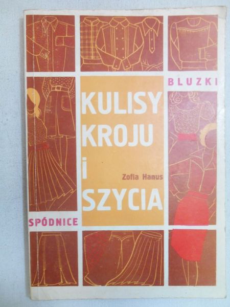 Hanus Zofia - Kulisy kroju i szycia. Spódnice i bluzki