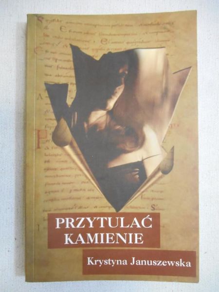 Januszewska Krystyna - Przytulać kamienie