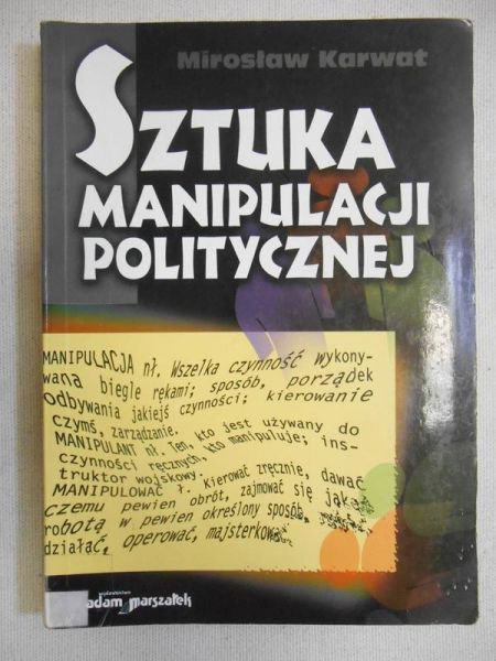 Karwat Mirosław  - Sztuka manipulacji politycznej