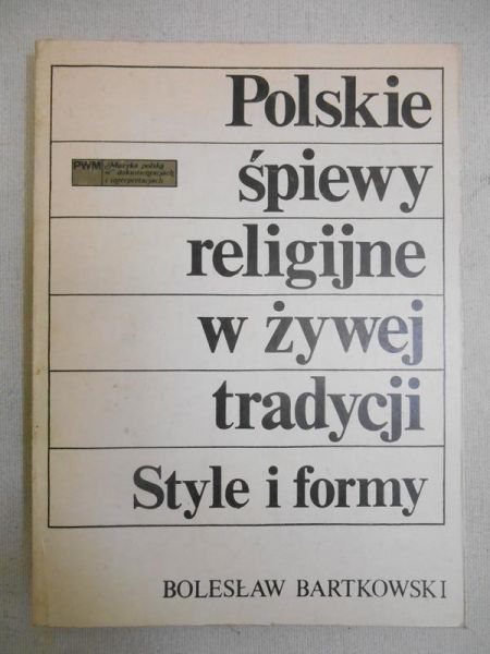 Bartkowski Bolesław - Polskie śpiewy religijne w żywej tradycji. Style i formy