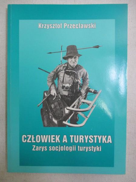 Człowiek a turystyka. Zarys socjologii turystyki