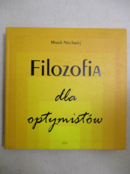 Niechwiej Marek - Filozofia dla optymistów. Filozofia dla pesymistów