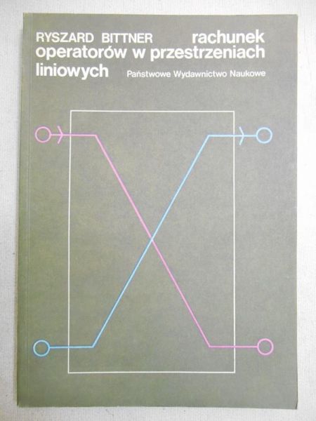 Bittner Ryszard - Rachunek operatorów w przestrzeniach liniowych