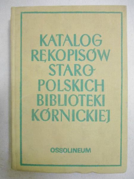 Marciniak Ryszard (oprac.) - Katalog rękopisów staropolskich Biblioteki Kórnickiej XVI-XVIII w., T.II
