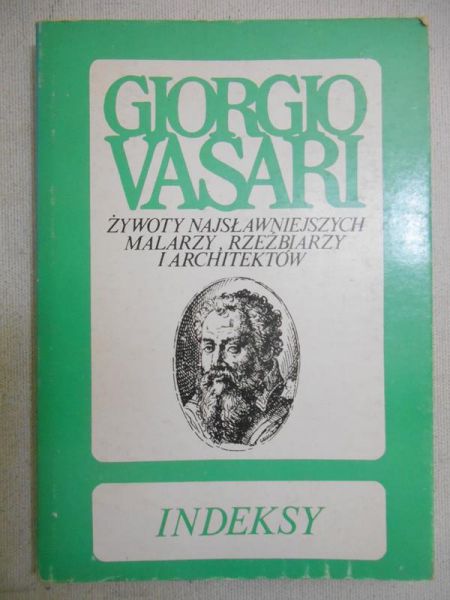 Giorgio Vasari - Żywoty najsławniejszych malarzy, rzeźbiarzy i architektów. Indeksy