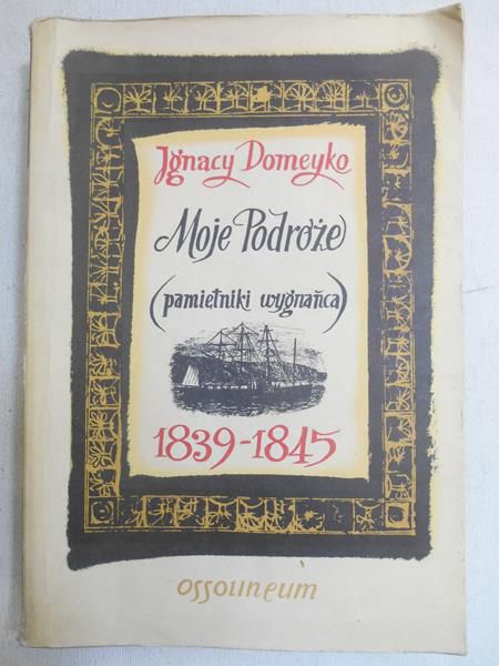 Moje Podróże (pamiętniki wygnańca) 1839-1845