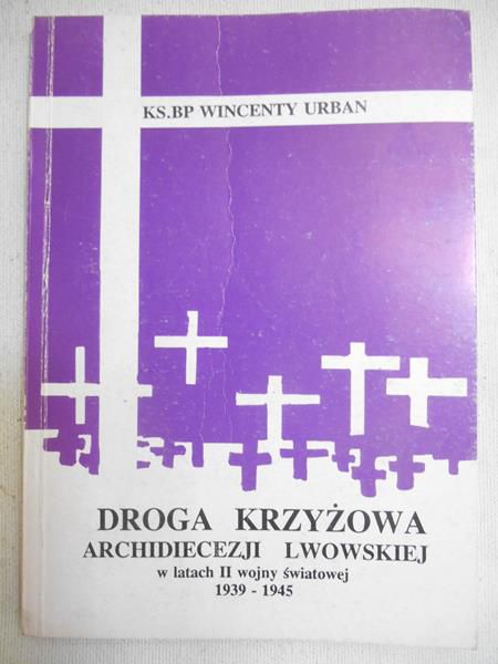 Droga Krzyżowa Archidiecezji Lwowskiej w latach II wojny światowej 1939-1945