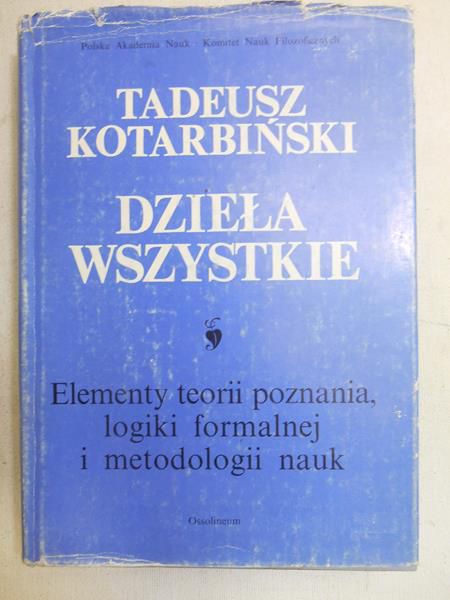 Dzieła wszystkie, t. I. Elementy teorii poznania, logiki formalnej i metodologii nauk