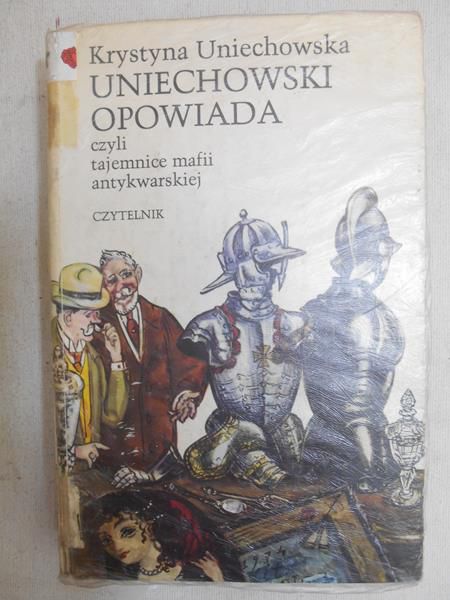 Uniechowska Krystyna - Uniechowski opowiada, czyli tajemnice mafii antykwarskiej