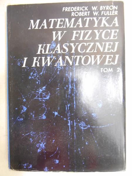 Byron F. W. / Fuller R. W. - Matematyka w fizyce klasycznej i kwantowej. Tom 2