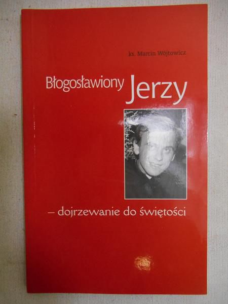 Wójtowicz  Marcin  -  Błogosławiony Jerzy - dojrzewanie do świętości