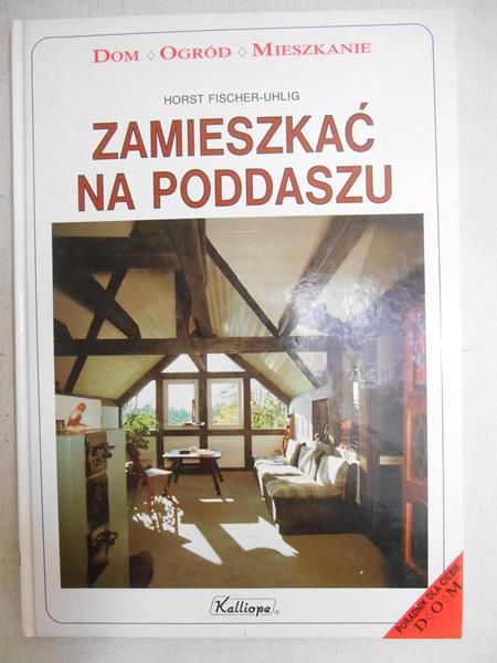 Fischer-Uhlig Horst - Zamieszkać na poddaszu