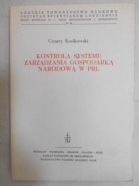 Kosikowski Cezary  -  Kontrola systemu zarządzania gospodarką narodową w PRL
