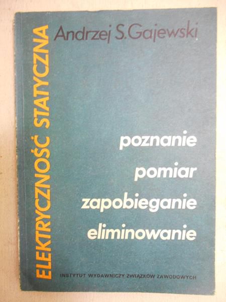 Gajewski Andrzej - Elektryczność statyczna: poznanie, pomiar, zapobieganie, eliminowanie