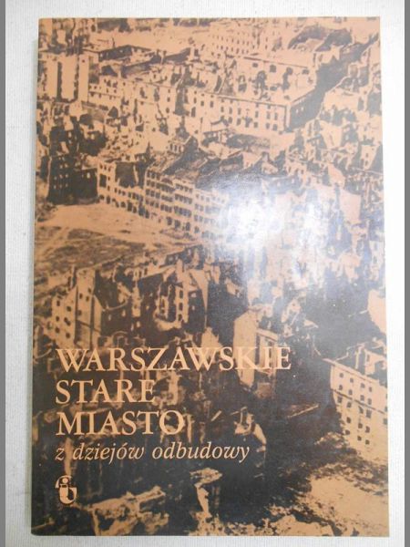 Warszawskie Stare Miasto z dziejów odbudowy