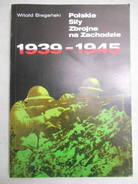 Biegański Witold - Polskie Siły Zbrojne na Zachodzie 1939-1945