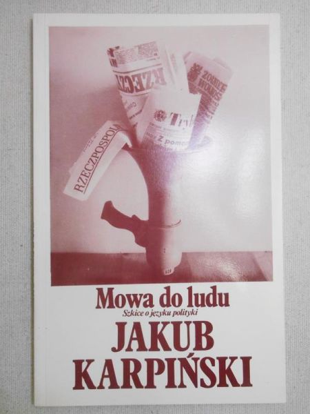Karpiński Jakub - Mowa do ludu. Szkice o języku polityki