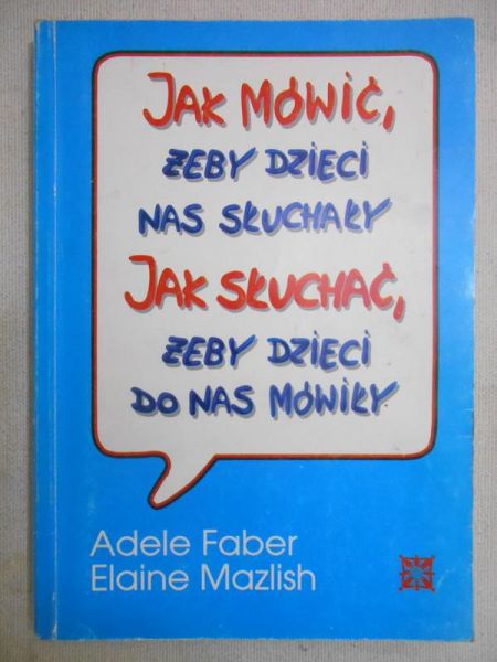 Jak mówić żeby dzieci nas słuchały. Jak słuchać żeby dzieci do nas mówiły