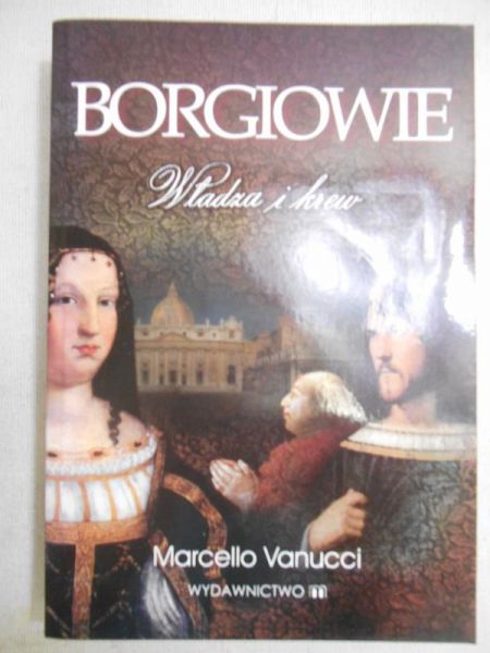 Borgiowie. Władza i krew