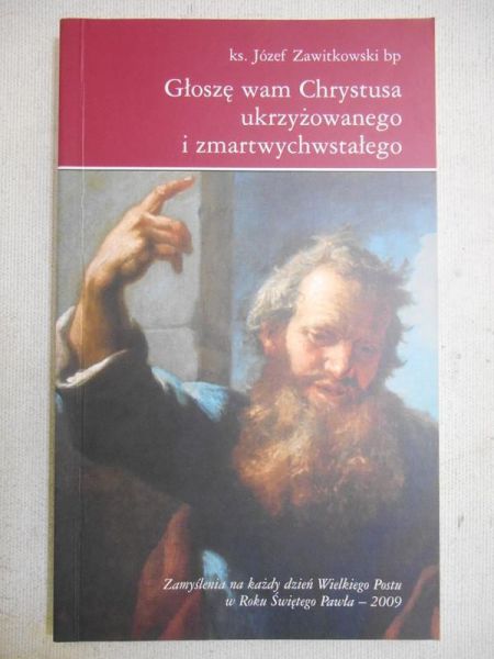 Głoszę wam Chrystusa ukrzyżowanego i zmartwychwstałego