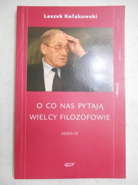 Kołakowski Leszek - O co pytają nas wielcy filozofowie