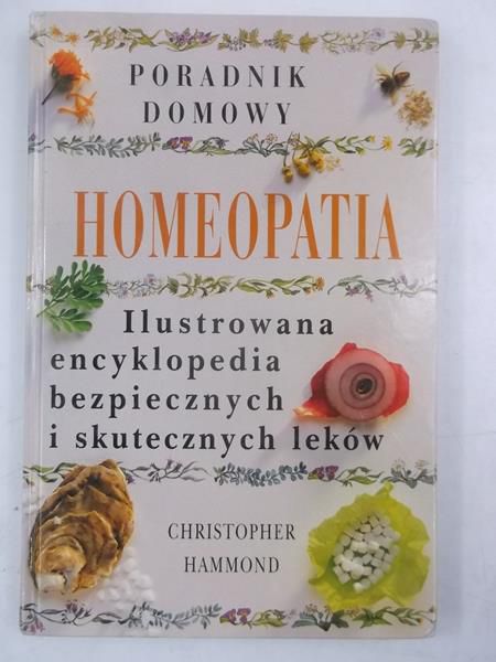 Hammond Christopher - Homeopatia. Ilustrowana encyklopedia bezpiecznych i skutecznych leków