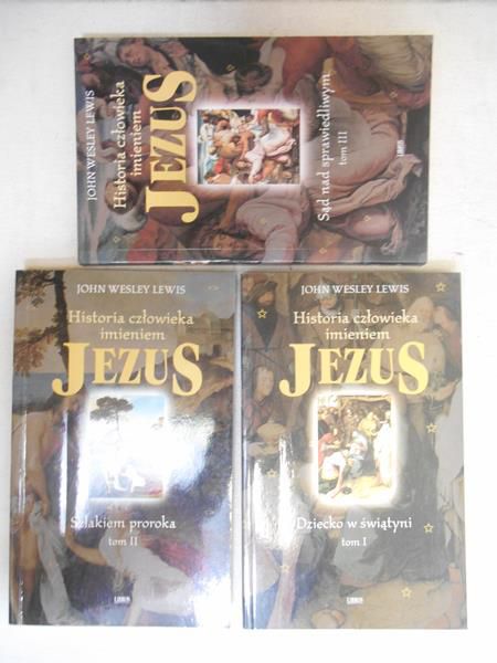Lewis Wesley John - Historia człowieka imieniem Jezus. Tom I-III