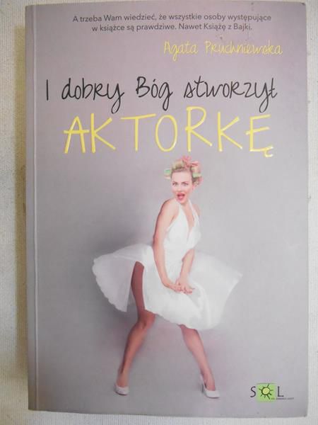 Pruchniewska Agata - I dobry Bóg stworzył aktorkę