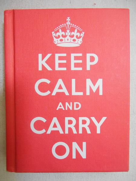 Keep Calm and Carry on: Good Advice for Hard Times