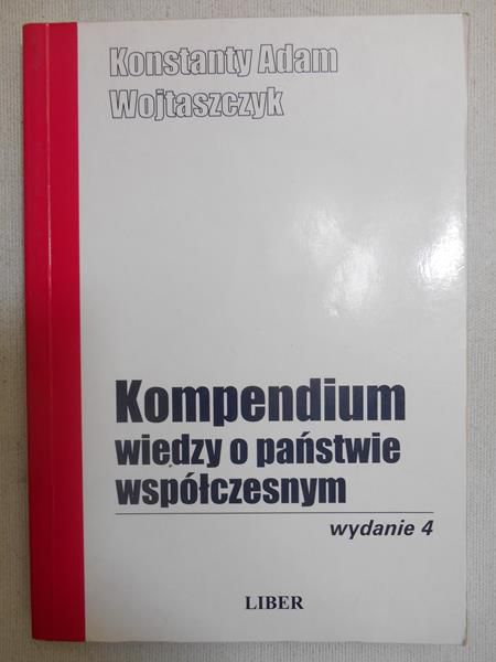 Wojtaszczyk Konstanty Adam - Kompendium wiedzy o państwie współczesnym