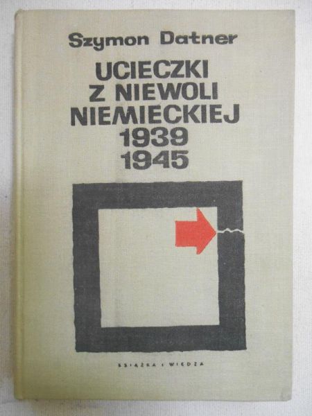 Datner Szymon - Ucieczki z niewoli niemieckiej 1939-1945