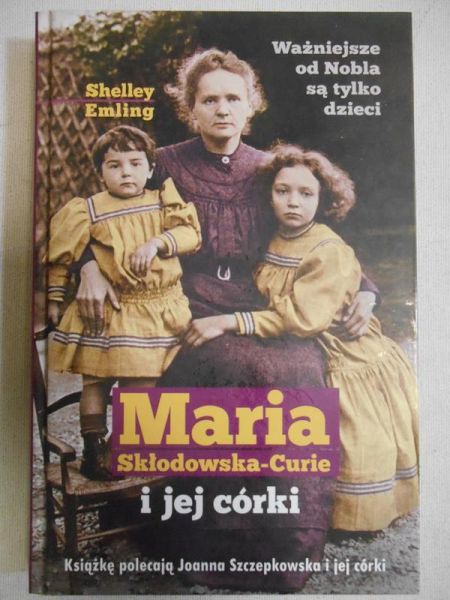 Emling Shelley - Maria Składowska-Curie i jej córki