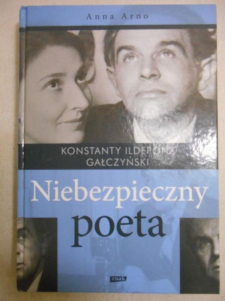Arno Anna - Konstanty Ildefons Gałczyński. Niebezpieczny poeta