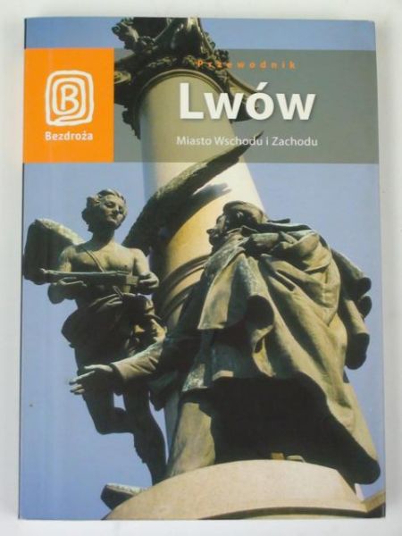 Przewodnik Lwów. Miasto Wschodu i Zachodu. Bezdroża