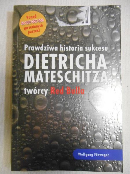Furweger Wolfgang - Prawdziwa historia sukcesu Dietricha Mateschitza twórcy Red Bulla