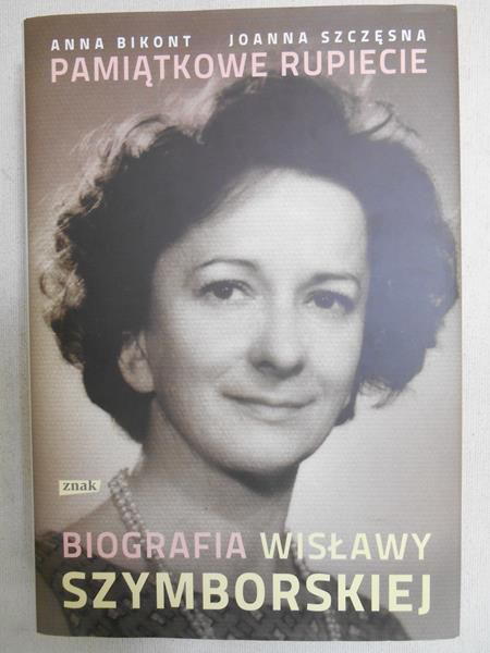 Bikont Anna - Pamiątkowe rupiecie. Biografia Wisławy Szymborskiej