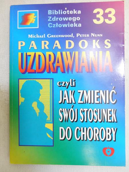 Greenwood Michael - Paradoks uzdrawiania czyli jak zmienić swój stosunek do choroby
