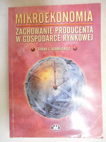 Adamkiewicz Hanna G. - Mikroekonomia. Zachowanie producenta w gospodarce rynkowej