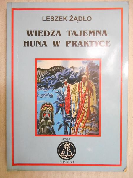 Wiedza tajemna. Huna w praktyce