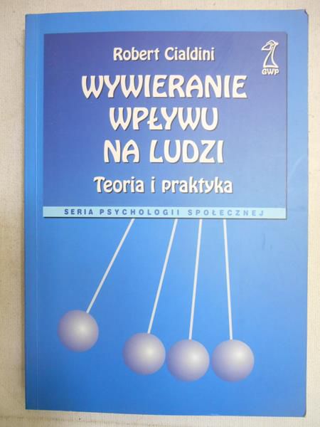 Cialdini Robert  - Wywieranie wpływu na ludzi. Teoria i praktyka