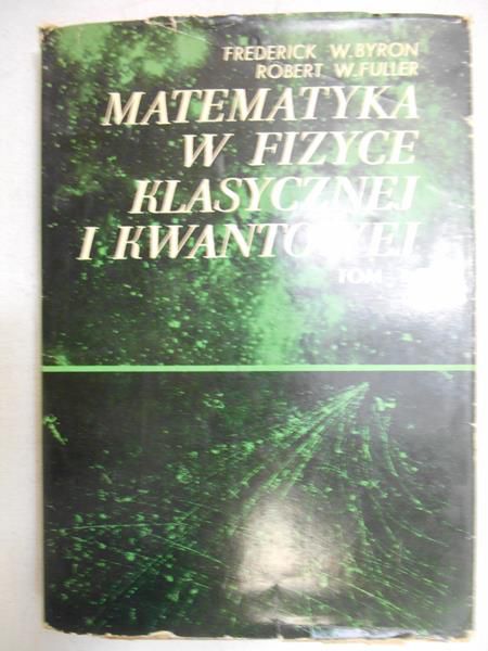 Byron Frederick W. - Matematyka w fizyce klasycznej i kwantowej, t. I
