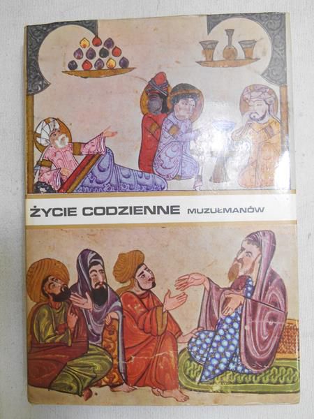 Mazaheri Aly - Życie codzienne muzułmanów w średniowieczu (wiek X-XIII)